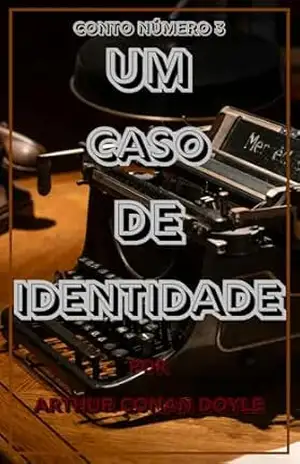 Um Caso de Identidade: Conto 3 – Arthur Conan Doyle