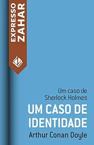 Um caso de identidade: Um caso de Sherlock Holmes – Arthur Conan Doyle