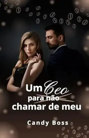 Um Ceo para não chamar de meu – Candy  Boss