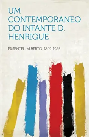 Um contemporaneo do Infante D. Henrique – 1849-1925 Pimentel, Alberto