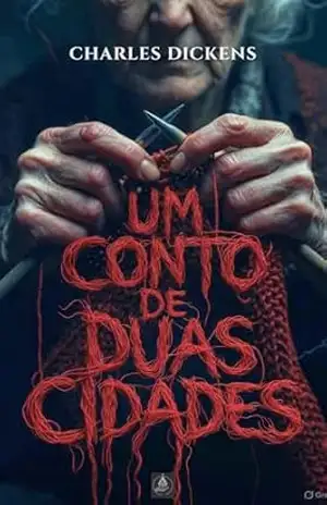 Um Conto de Duas Cidades: O Clássico Imortal sobre Redenção, Sacrifício e o Poder de Recomeçar em Tempos de Caos (Edição Completa com Análise Crítica, … (Obra de Charles Dickens Livro 1) – Charles Dickens
