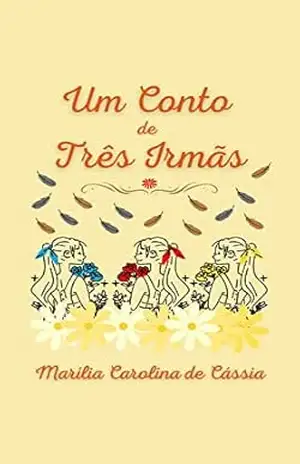 Um Conto de Três Irmãs – Marília Carolina de Cássia
