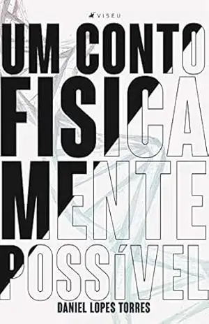 Um conto fisicamente possível – Daniel Lopes Torres