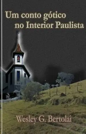 Um Conto Gótico no Interior Paulista – Wesley G. Bertolai