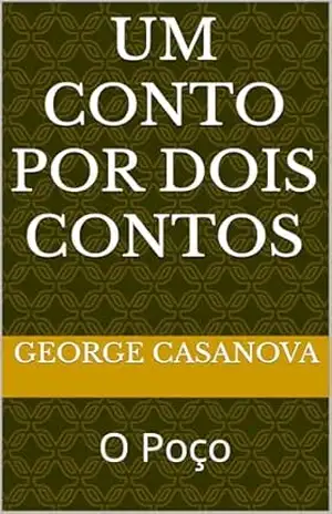 Um Conto Por Dois Contos: O Poço - George Casanova