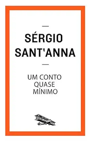 Um conto quase mínimo (Contém um Conto) – Sérgio Sant’Anna
