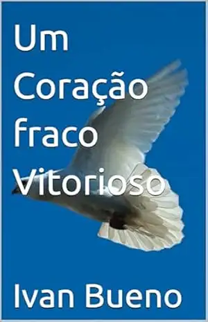 Um Coração fraco Vitorioso – Ivan Bueno