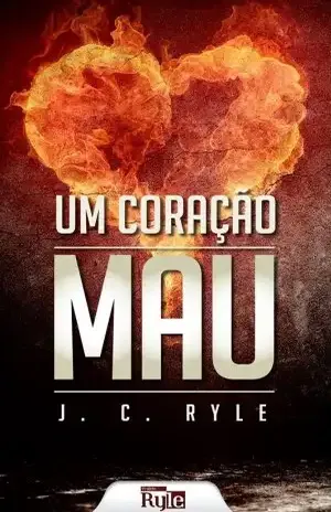 Um Coração Mau – J.C. Ryle