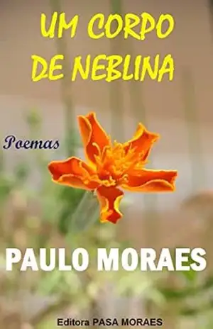 UM CORPO DE NEBLINA: (Poemas de Amor) – Paulo Moraes