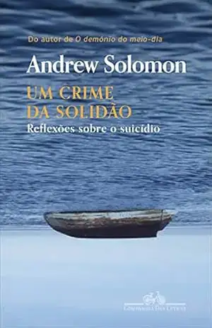 Um crime da solidão: Reflexões sobre o suicídio - Andrew Solomon