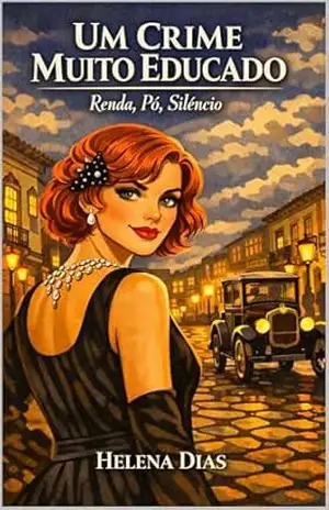 Um Crime Muito Educado I: Renda, Pó, Silêncio: um mistério de época em Tiradentes – Helena Dias