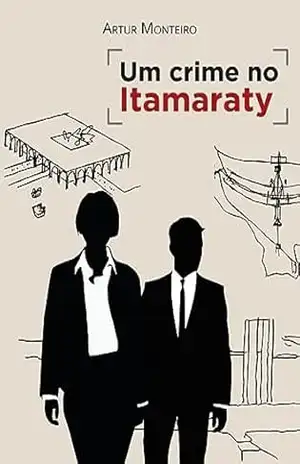 Um Crime no Itamaraty – Artur Monteiro
