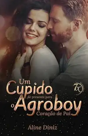 Um Cupido de Presente para o Agroboy: Coração de Pai (7x Romance) – Aline Diniz