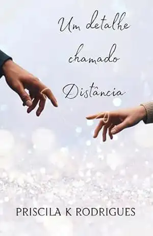 Um detalhe chamado Distância – Priscila K Rodrigues