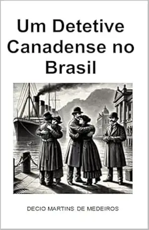 Um Detetive Canadense no Brasil – Decio Martins de Medeiros