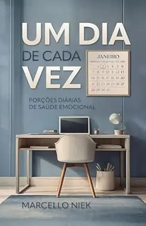 Um dia de cada vez: Porções diárias de saúde emocional – Marcello Niek M. Leal