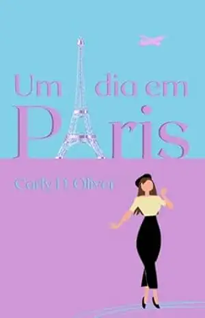 Um dia em Paris - Carly D. Oliver