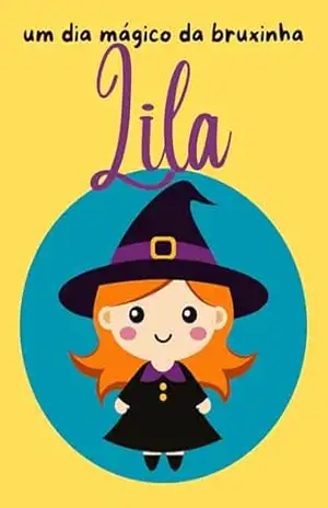 Um dia mágico da bruxinha Lila – Clara Silveira
