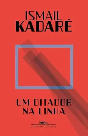 Um ditador na linha – Ismail Kadaré
