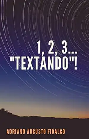 UM, DOIS, TRÊS… “TEXTANDO”…: Versos e prosas – Adriano Augusto Fidalgo
