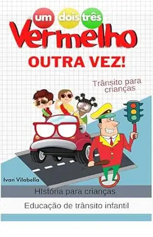 Um, Dois, Três... Vermelho outra Vez...: Educação de transito infantil - Ivan Vilabella