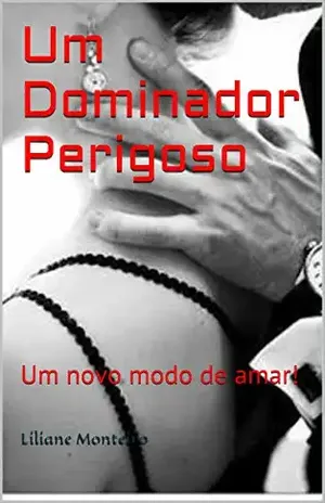 Um Dominador Perigoso: Um novo modo de amar! - Liliane Monteiro