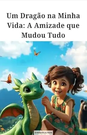Um Dragão na Minha Vida: A Amizade que Mudou Tudo - Everson  Neto