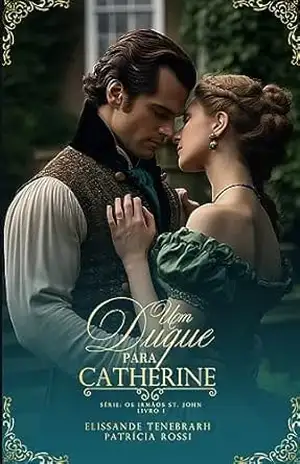 Um duque para Catherine: Os irmãos St.John – Patrícia Rossi