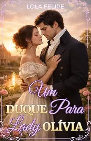 Um Duque Para Lady Olívia - LOLA FELIPE