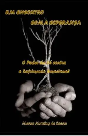 Um Encontro com a Esperança – O Poder da Fé Contra o Sofrimento Emocional – Mozar  M de Souza