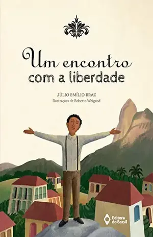 Um encontro com a liberdade (Histórias da História) – Júlio Emílio Braz