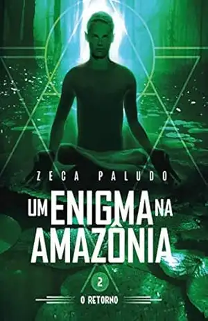 UM ENIGMA NA AMAZONIA: O RETORNO – Zeca Paludo