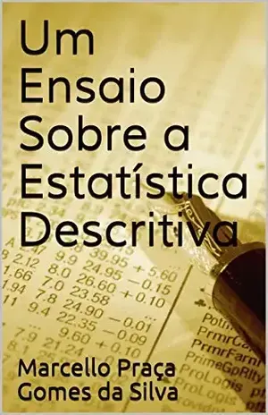 Um Ensaio Sobre a Estatística Descritiva – Marcello Praça Gomes da Silva