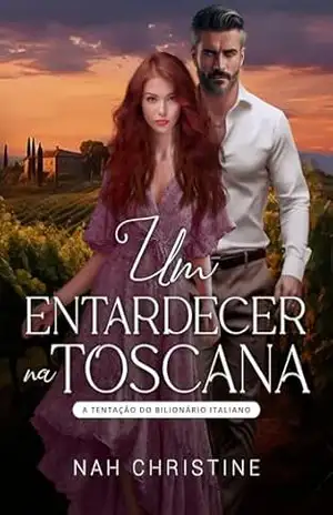 Um entardecer na Toscana: A tentação do bilionário italiano – Nah Christine