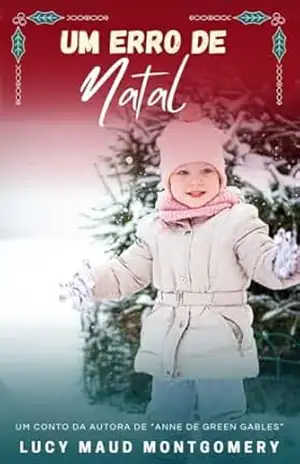 Um erro de Natal: Um conto da autora de "Anne de Green Gables" - Lucy Maud Montgomery