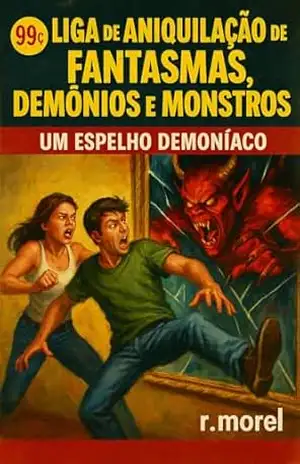 Um Espelho Demoníaco: Liga de Aniquilação de Fantasmas, Demônios e Monstros (e também de muitos outros seres problemáticos em geral) – r.morel