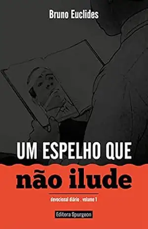 UM ESPELHO QUE NÃO ILUDE: DEVOCIONAL – Bruno Euclides