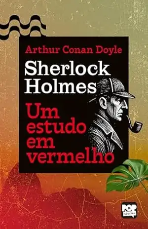 Um estudo em vermelho: O Primeiro Caso de Sherlock Holmes – Arthur Conan Doyle