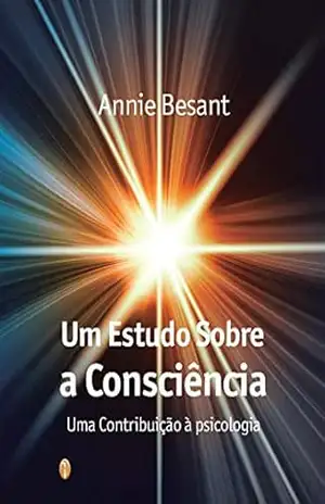 Um Estudo sobre a consciência – Annie Besant