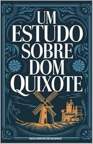 Um Estudo sobre Dom Quixote – Decio Martins de Medeiros