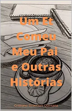 Um Et Comeu Meu Pai e Outras Histórias - Cristiano Straccioni Quintana
