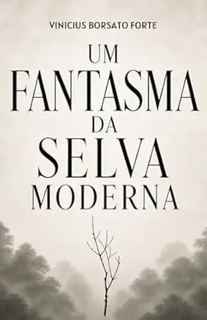 Um Fantasma da Selva Moderna: Redefinindo sua Relação com a Ansiedade – Vinicius Borsato Forte