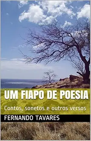 Um fiapo de poesia: Contos, sonetos e outros versos - Fernando  Tavares