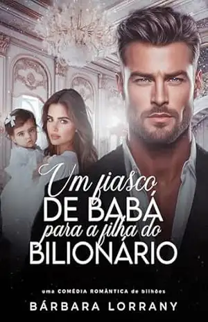 UM FIASCO DE BABÁ PARA A FILHA DO BILIONÁRIO (IRMÃOS WASHINGTON Livro 1) – Bárbara Lorrany