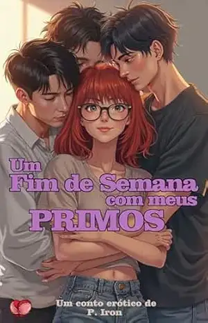 Um Fim de Semana com Meus Primos: Um Conto Erótico de Harém Reverso – P. Iron