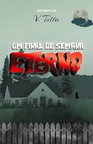 Um Final de Semana Eterno: [CONTO] – V. Totta