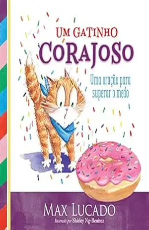 Um gatinho corajoso: Uma oração para superar o medo – Max Lucado