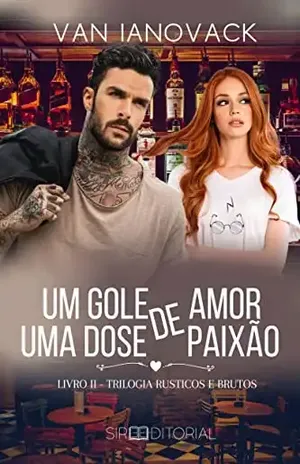 Um gole de amor, uma dose de paixão: Livro II – Trilogia Rústicos & Brutos (Trilogia Rústicos e Brutos 2) – Van Ianovack
