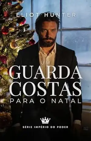 Um Guarda–Costas para o Natal (Império do Desejo) – Eliot Hunter