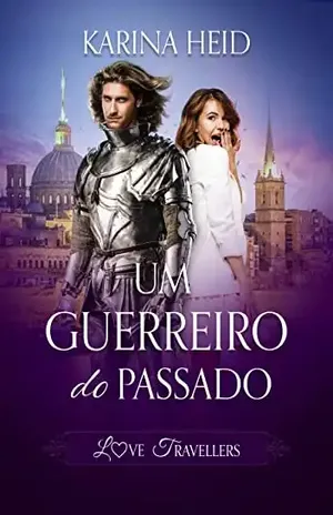 Um Guerreiro do Passado (Love Travellers Livro 1) - Karina Heid